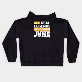 All Real Legends Are Born In June Kids Hoodie